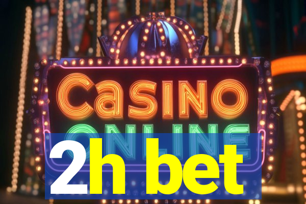 2h bet